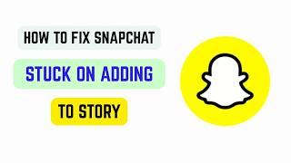 How to Fix Snapchat Stuck on Adding to Story - Snapchat Story Upload Stuck Problem 2026