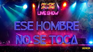 RockPope - Ese Hombre No Se Toca ( Live Show )