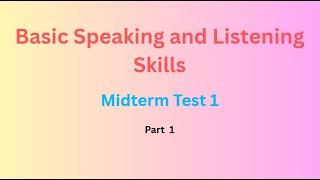 Basic Speaking and Listening Skills   Midterm Test 1   Part 1