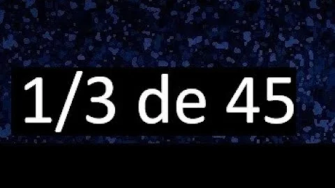 Como se calcula 1-3 de 45?