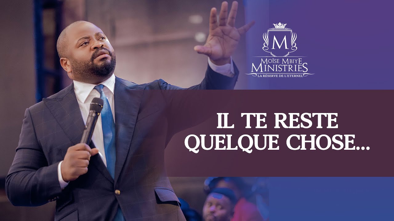 IL TE RESTE QUELQUE CHOSES... AVEC LE PASTEUR MOISE MBIYE