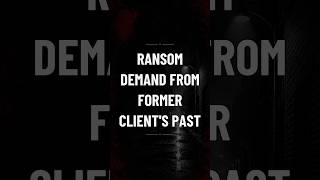 Ransom Demand from Former Client's Past