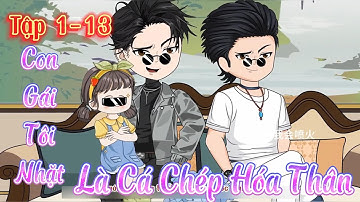 Con Gái Tôi Nhặt Là Cá Chép Hóa Thân l Tập 1 - 13 l Tý Mệt Rồi
