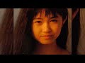 Noriko Ogawa. 小川範子 永遠のうたたね Kowareru