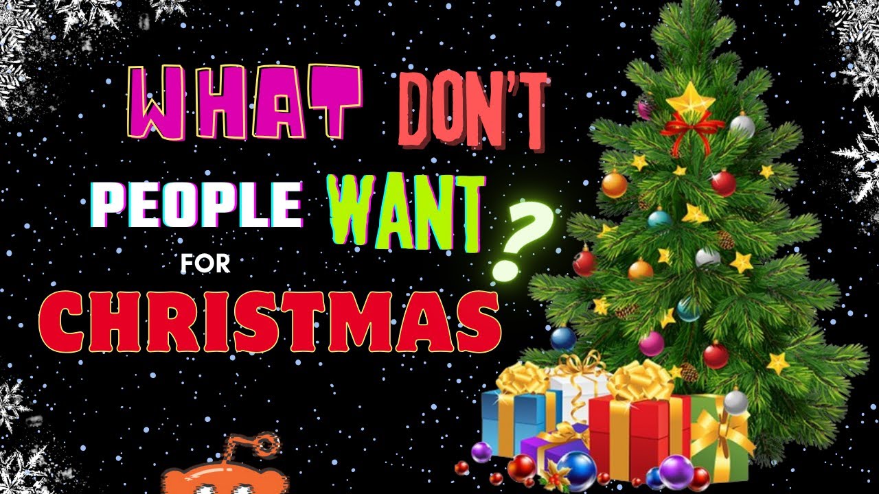 What DON T People WANT For CHRISTMAS YouTube what-don-t-people-want-for-christmas-youtube