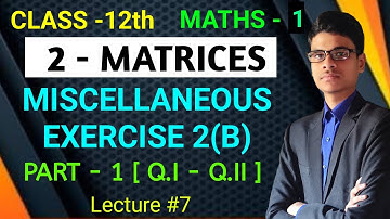 Miscellaneous Exercise - 2(B) | Part - 1 [Q.I - Q.II] | 2 - Matrices | Class - 12th | Maths - 1 |