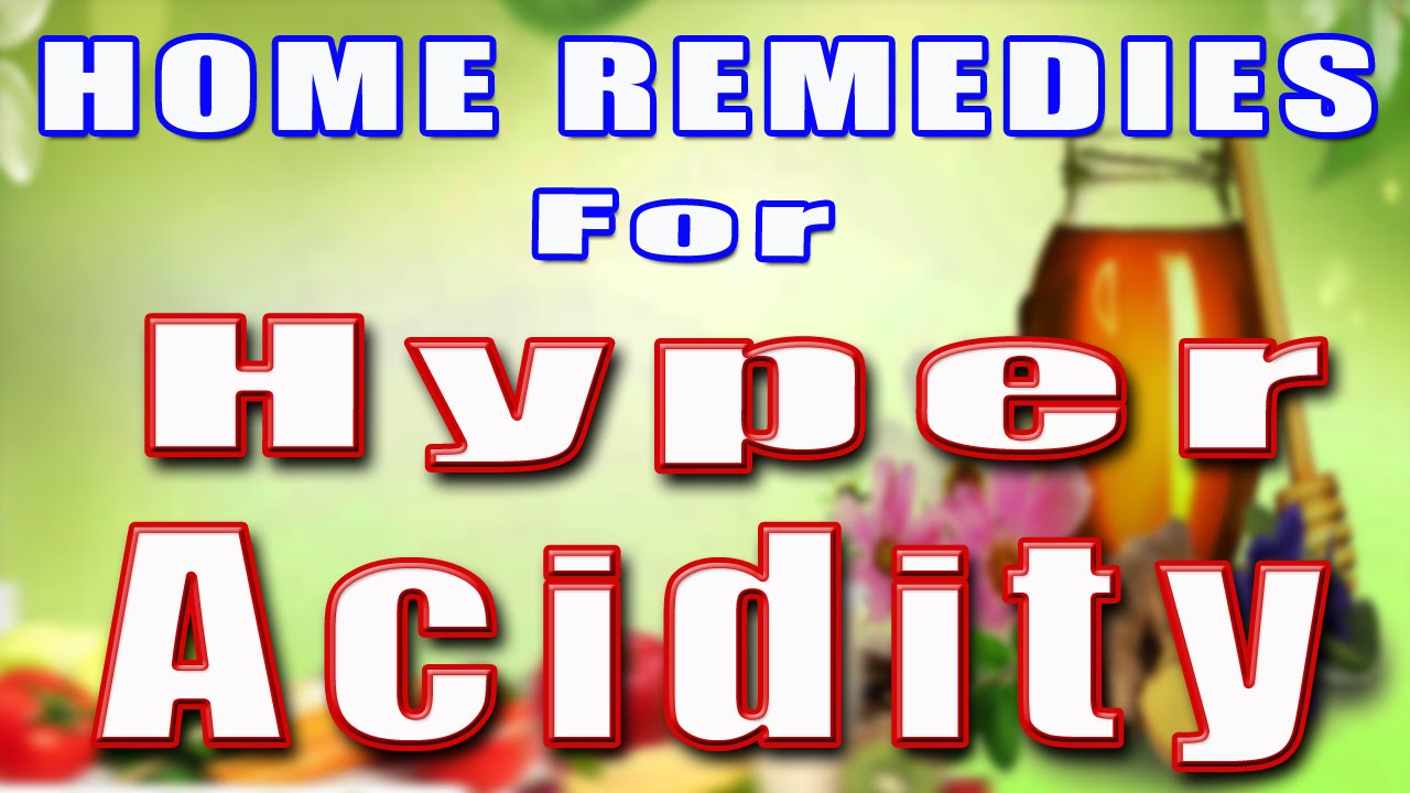 HOME REMEDIES FOR HYPER ACIDITY II II YouTube HOME REMEDIES FOR HYPER ACIDITY II II YouTube