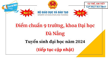 Điểm chuẩn 9 trường, khoa Đại học Đà Nẵng| Tuyển sinh đại học năm 2024