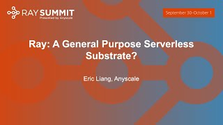 Ray: A General Purpose Serverless Substrate? - Eric Liang, Anyscale
