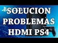 Solución - Problema de los HDMI en PS4 (primeros modelos)