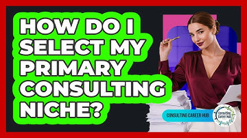 How Do I Select My Primary Consulting Niche?