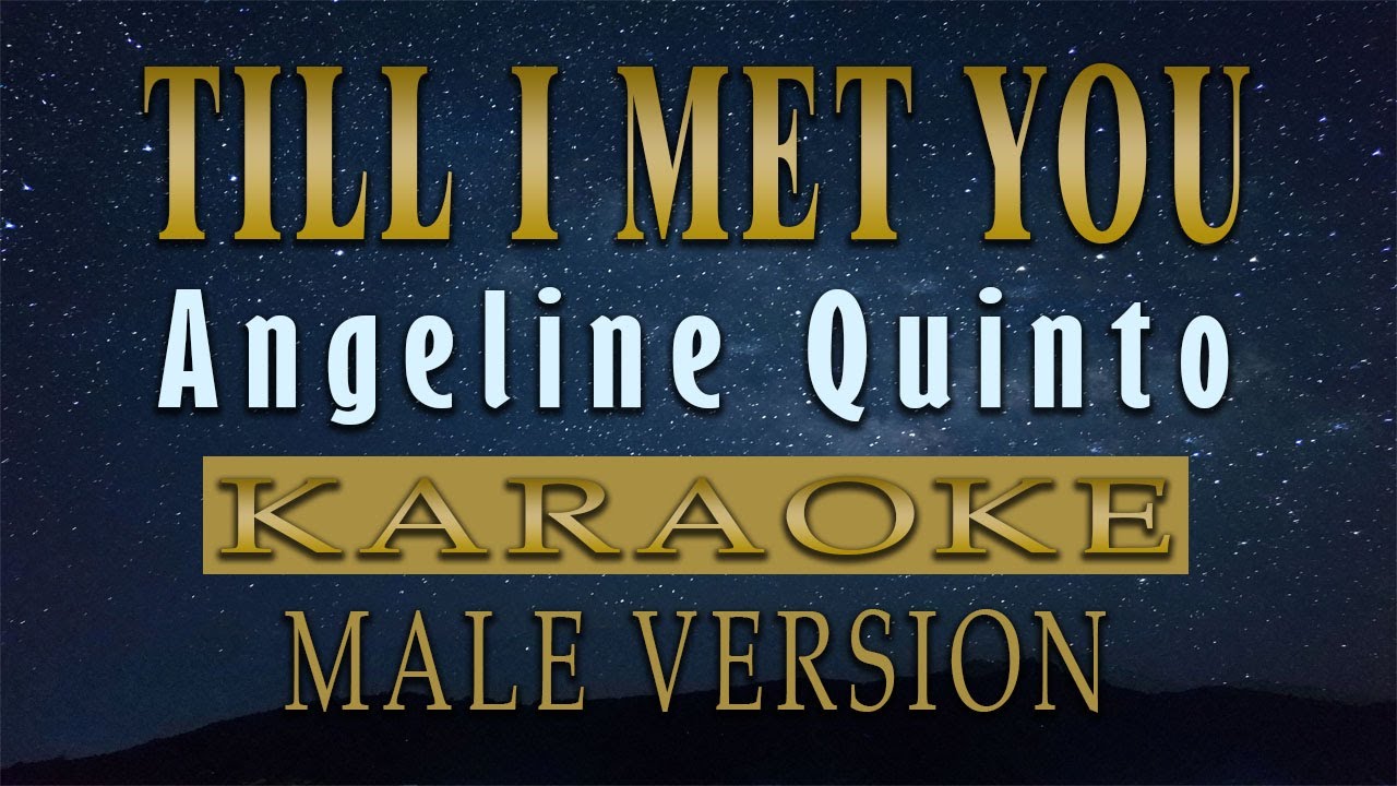 Till I Met You - Angeline Quinto (KARAOKE) Male Version