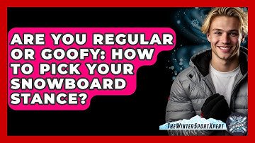 Are You Regular Or Goofy: How To Pick Your Snowboard Stance? - The Winter Sport Xpert