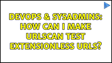 DevOps & SysAdmins: How can I make UrlScan test extensionless urls?