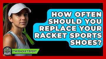 How Often Should You Replace Your Racket Sports Shoes? - The Racket Xpert