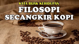 KATA BIJAK KEHIDUPAN | FILOSOFI SECANGKIR KOPI