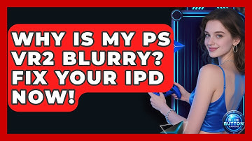 Why Is My PS VR2 Blurry? Fix Your IPD Now! - Blue Button Gaming