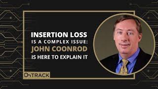 Insertion Loss is a Complex Issue: John Coonrod is Here to Explain It