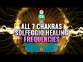 All 7 Chakras Solfeggio Healing Frequencies - Full Body Regeneration - Chakra Healing, Binaural Beat