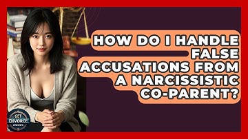 How Do I Handle False Accusations From A Narcissistic Co-parent? - Get Divorce Answers