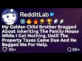[FULL STORY] My golden child brother bragged about inheriting the family house while I got nothing..