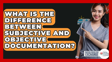 What Is The Difference Between Subjective And Objective Documentation? - Nursing Knowledge Exchange