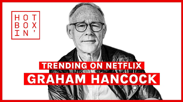 Graham Hancock, Author/Journalis...  | Hotboxin' w...