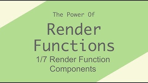 Intro to Render Function Components - [Render Functions 1/7]