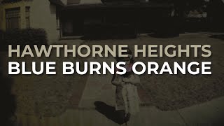 Hawthorne Heights - Blue Burns Orange (Official Audio)