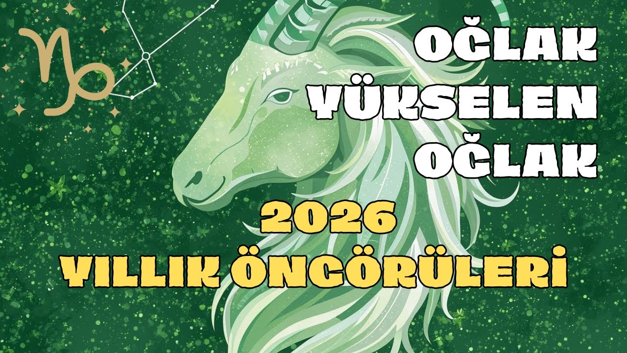 OĞLAK BURCU 2026 YILLIK BURÇ YORUMLARI
