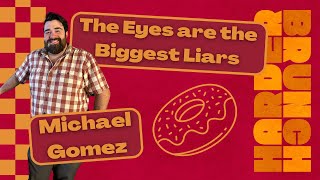 The Eyes Are the Biggest Liars | Guest: Michael Gomez | Harder Brunch Season 5 Episode 21