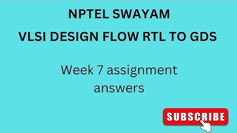 NPTEL | SWAYAM | VLSI DESIGN FLOW RTL TO GDS | WEEK 7 | ASSIGNMENT ANSWERS #vlsidesign #nptel #vlsi