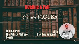 Canon Fodder  Episode 21  The Patrick Melrose Novels with Raw Egg Nationalist