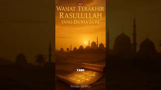 Wasiat Terakhir Rosulullah Yang Dunia Lupa