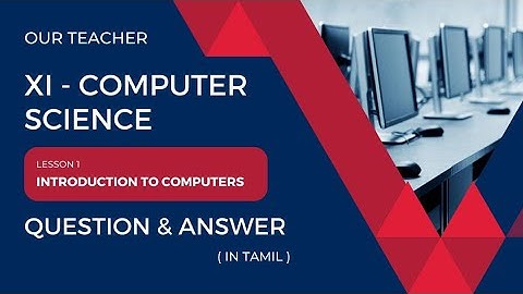 XI Computer Science | 2023 - 2024 | Q&A | Lesson 1 - Introduction to Computers | Our Teacher