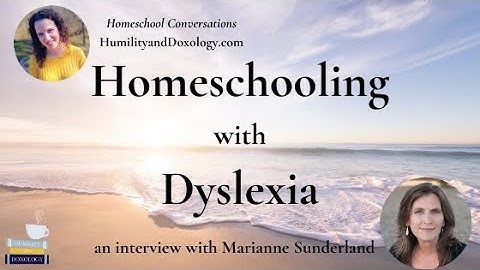 Homeschooling with Dyslexia (with Marianne Sunderland)