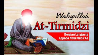 Kisah Waliyullah Muhammad Bin Ali At Tirmidzi Berguru Kepada Khidir As