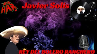 JAVIER SOLIS EL REY DEL BOLERO RANCHERO 20 EXITAZOS LO MEJOR DE LO MEJOR DJ HAR
