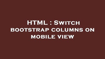 HTML : Switch bootstrap columns on mobile view