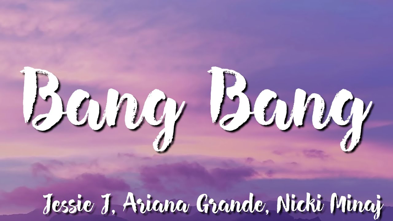 Bang Bang - Jessie J, Ariana Grande, Nicki Minaj (lyrics) - YouTube