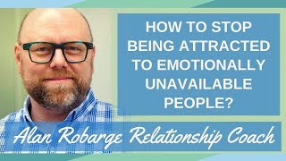 How to Stop Being Attracted to Emotionally Unavailable People?