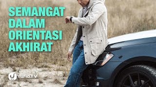 Semangat dalam Orientasi Akhirat - Ustadz Afifi Abdul Wadud - Lima Menit yang Menginspirasi