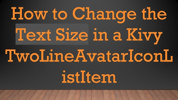 How to Change the Text Size in a Kivy TwoLineAvatarIconListItem