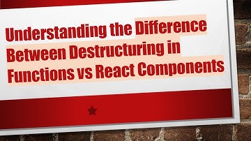 Understanding the Difference Between Destructuring in Functions vs React Components