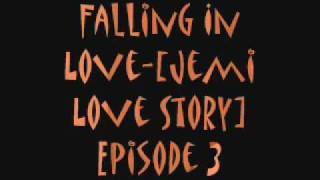 Falling In Love-Jemi Love Storyepisode 3
