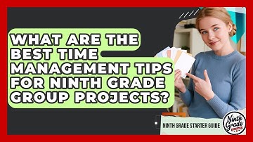 What Are The Best Time Management Tips For Ninth Grade Group Projects? - Ninth Grade Starter Guide
