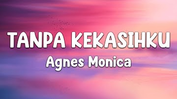 Tanpa Kekasihku -  Agnes Monica { lirik video }
