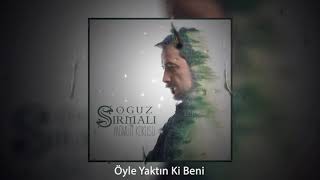 Oğuz Sırmalı - Öyle Yaktın Ki Beni