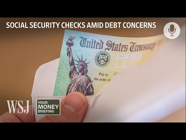 How Social Security Payments Could Be Affected By the Debt Ceiling | WSJ Your Money Briefing