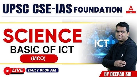 UPSC CSE 2024-25 Foundation Science &Tech | By Deepak Sir